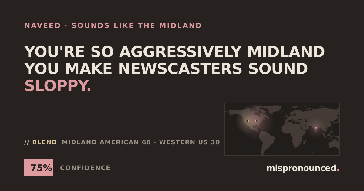 The share card for this sample verdict: Naveed: You're so aggressively Midland you make newscasters sound sloppy.